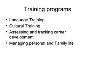Training programs Language Training Cultural Training Assessing and tracking career development Managing personal and Family life 