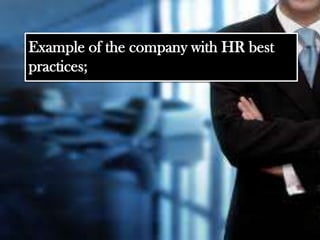 Example of the company with HR best
practices;
 