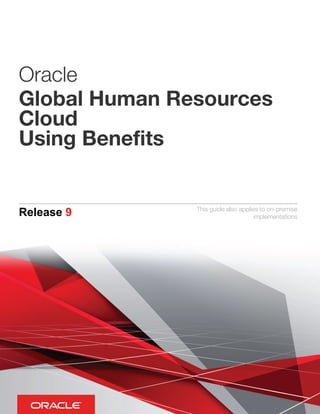 Oracle
Global Human Resources
Cloud
Using Benefits
Release 9 This guide also applies to on-premise
implementations
 
