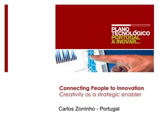 Connecting People to Innovation Creativity as a strategic enabler Carlos Zorrinho - Portugal 