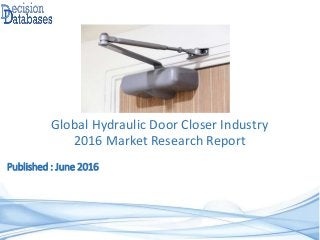 Published : June 2016
Global Hydraulic Door Closer Industry
2016 Market Research Report
 