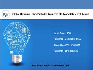 Global Hydraulic Hybrid Vehicles Industry 2015 Market Research Report
Website : www.reportsweb.com
No of Pages: 150
Published: December 2015
Single User PDF: US$ 2800
Publisher : QY Research
 