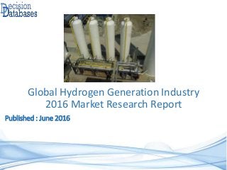 Published : June 2016
Global Hydrogen Generation Industry
2016 Market Research Report
 
