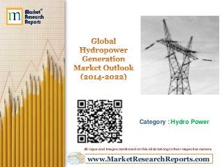 www.MarketResearchReports.com
Category : Hydro Power
All logos and Images mentioned on this slide belong to their respective owners.
 