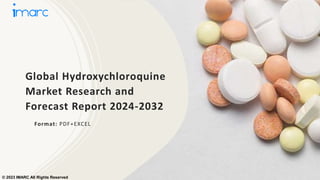 Global Hydroxychloroquine
Market Research and
Forecast Report 2024-2032
Format: PDF+EXCEL
© 2023 IMARC All Rights Reserved
 