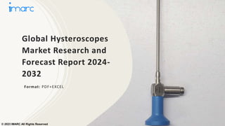 Global Hysteroscopes
Market Research and
Forecast Report 2024-
2032
Format: PDF+EXCEL
© 2023 IMARC All Rights Reserved
 