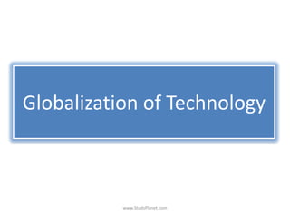 Globalization of Technology
www.StudsPlanet.com
 