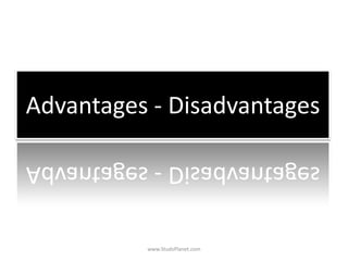 Advantages - Disadvantages
www.StudsPlanet.com
 
