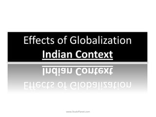 Effects of Globalization
Indian Context
www.StudsPlanet.com
 