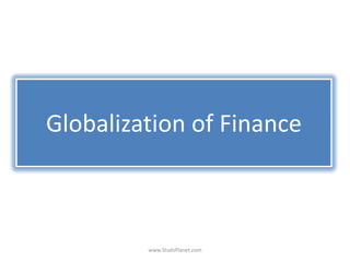 Globalization of Finance
www.StudsPlanet.com
 