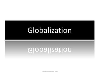 Globalization
www.StudsPlanet.com
 