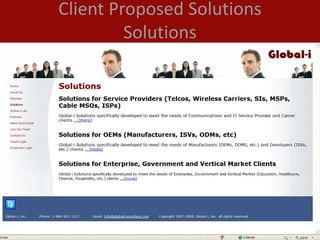 Client Proposed Solutions
                     Solutions




Global-i©        Copyright ©  2008  Global‐i, Inc.   www.globaliconsulting.com
 