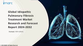 Global Idiopathic
Pulmonary Fibrosis
Treatment Market
Research and Forecast
Report 2024-2032
Format: PDF+EXCEL
© 2023 IMARC All Rights Reserved
 