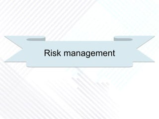 Risk management
 