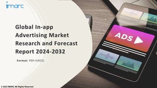Global In-app
Advertising Market
Research and Forecast
Report 2024-2032
Format: PDF+EXCEL
© 2023 IMARC All Rights Reserved
 