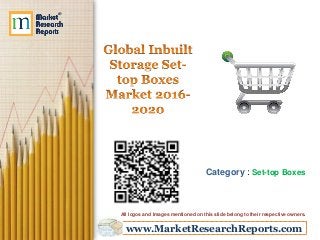 www.MarketResearchReports.com
Category : Set-top Boxes
All logos and Images mentioned on this slide belong to their respective owners.
 