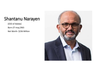 Shantanu Narayen
(CEO of Adobe)
Born-27 may,1963
Net Worth- $236 Million
 
