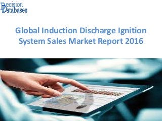 Global Induction Discharge Ignition
System Sales Market Report 2016
 