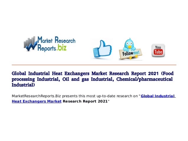 Global Industrial Heat Exchangers Market Research Report 2021 Food Processing Global Industrial Heat Exchangers Market Research Report 2021 Food Processing