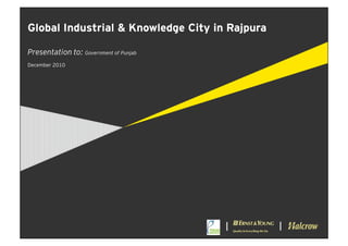 Global Industrial & Knowledge City in Rajpura

Presentation to: Government of Punjab
December 2010




                                        I   e
                                            Q   I
 