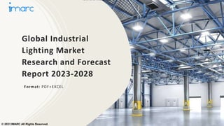 Global Industrial
Lighting Market
Research and Forecast
Report 2023-2028
Format: PDF+EXCEL
© 2023 IMARC All Rights Reserved
 