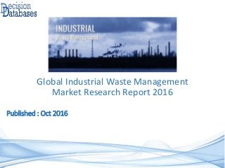 Global Industrial Waste Management
Market Research Report 2016
Published : Oct 2016
 