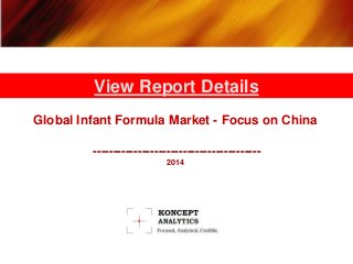 View Report Details 
Global Infant Formula Market - Focus on China 
----------------------------------------- 
2014 
 