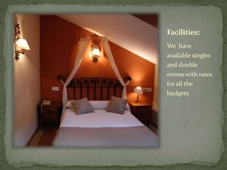 Facilities:
We have
available singles
and double
rooms with rates
for all the
budgets.