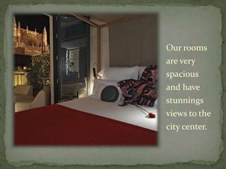 Our rooms
are very
spacious
and have
stunnings
views to the
city center.
 