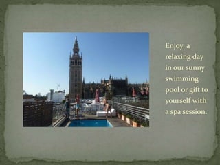 Enjoy a
relaxing day
in our sunny
swimming
pool or gift to
yourself with
a spa session.
 