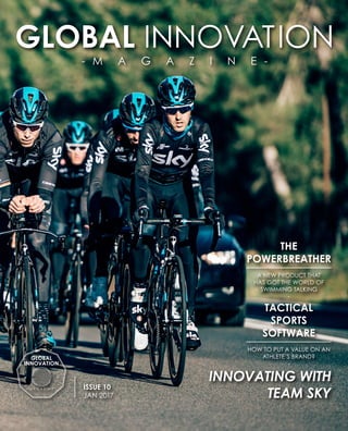 ISSUE 10
JAN 2017
	 Innovating with
Team Sky
a new product that
has got the world of
swimming talking
-
The
Powerbreather
How to Put a Value on an
Athlete’s Brand?
-
Tactical
Sports
Software
 