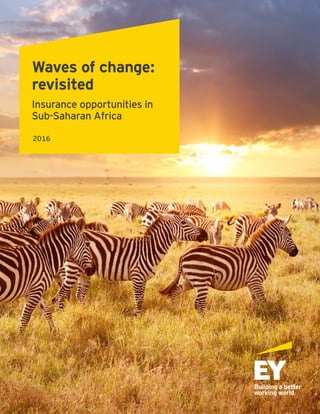 Waves of change:
revisited
Insurance opportunities in
Sub-Saharan Africa
2016
 
