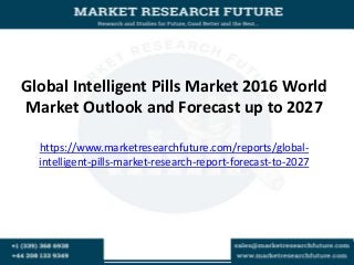 Global Intelligent Pills Market 2016 World
Market Outlook and Forecast up to 2027
https://www.marketresearchfuture.com/reports/global-
intelligent-pills-market-research-report-forecast-to-2027
 