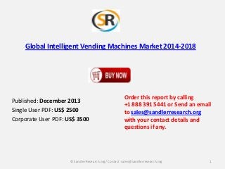 Global Intelligent Vending Machines Market 2014-2018

Published: December 2013
Single User PDF: US$ 2500
Corporate User PDF: US$ 3500

Order this report by calling
+1 888 391 5441 or Send an email
to sales@sandlerresearch.org
with your contact details and
questions if any.

© SandlerResearch.org/ Contact sales@sandlerresearch.org

1

 