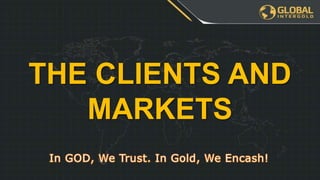 THE CLIENTS AND
MARKETS
 