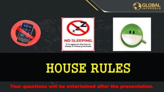 HOUSE RULES
Your questions will be entertained after the presentation.
 