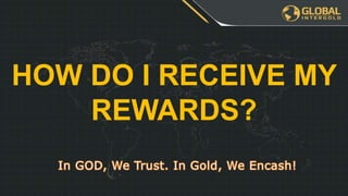 HOW DO I RECEIVE MY
REWARDS?
 