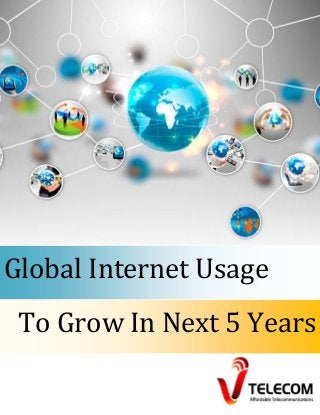 Global Internet Usage
To Grow In Next 5 Years
 