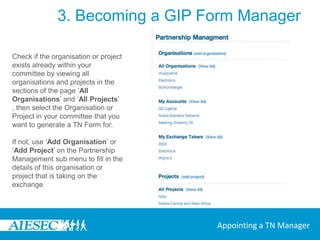 3. Becoming a GIP Form ManagerA TN Manager can be appointed in the following way:User who wishes to be the TN Manager would go to the  Partnership Management Landing PageAppointing a TN Manager