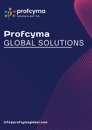 Profcyma
GLOBAL SOLUTIONS
info@profcymaglobal.com
 