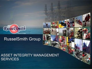 Attention to detail




 RusselSmith Group


ASSET INTEGRITY MANAGEMENT
SERVICES
 