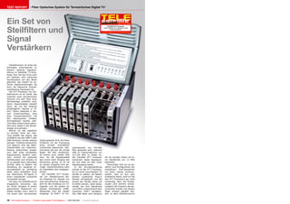 TEST REPORT                     Fiber Optisches System für Terrestrisches Digital TV




Ein Set von                                                                                                                                          06-07-08/2012




Steilfiltern und
                                                                                                                                    FibreIRS DTT Processor
                                                                                                                              Liefert glasklare DTT Signale für jedes
                                                                                                                                         Verteilungssystem
                                                                                                                           www.TELE-satellite.com/12/07/globalinvacom




Signal
Verstärkern
   GlobalInvacom ist eines der
führenden Unternehmen im
Bereich optische Signalver-
teilung im Satelliten TV-Emp-
fangs. Nun hat die Firma noch
ein weiteres, sehr nützliches
Verteilsystem auf den Markt
gebracht, das sowohl für op-
tische Signalverteilungen als
auch die klassische Koaxial-
verkabelung interessant ist.
   Der DTT Prozessor von Glo-
balInvacom ist ein Gerät, das
zwischen einer terrestrischen
Antenne und dem Rest einer
Verteilanlage installiert wird.
Seine Hauptaufgabe besteht
darin, die von der Antenne
empfangenen Signale zu fil-
tern. Filtern bedeutet in die-
sem Zusammenhang, dass
jene Frequenzbereiche mit
den interessanten Inhalten
durchgelassen werden, wäh-
rend alles andere daran gehin-
dert wird, weiter in die Verteil-
anlage vorzudringen.
   Warum ist das eigentlich
so wichtig? Dank der Filte-
rung enthält das Signal, das
schließlich bei den DVB-T oder
DAB Receivern landet weitaus              Signal gespeist wird, durchaus
weniger Hintergrundrauschen               Probleme mit der Erzeugung
und dadurch wird die Wahr-                eines korrekt modulierten
scheinlichkeit von Klötzchen-             Lichtstrahls bekommen. Übli-               quenzbereich von 470-862
bildung, Audio/Video Ausset-              cherweise gilt hier die simple             MHz gesendet wird, während
zern oder eines kompletten                Regel: Wo Müll reinkommt,                  DAB im Frequenzbereich von
Signalverlusts deutlich redu-             da kommt auch wieder Müll                  217-230 MHz zu finden ist.
ziert. Kommt ein optisches                raus. Ist die Signalqualität               Der FibreIRS DTT Prozessor                 als ein einziger Kanal mit ei-
Verteilsystem zum Einsatz, so             also schon beim Eingang des                kombiniert beide Signalquel-               ner Bandbreite von 13 MHz
ist es gerade dann besonders              Konverters gering, so ist sie              len und leitet sie über einen              behandelt.
wichtig, dass zu Beginn der               an dessen Ausgang noch ge-                 Signalausgang weiter.                        Heutzutage sind wir es ge-
Verteilung ein sauberes Ur-               ringer. Glücklicherweise kann                In der Grundausstattung                  wöhnt, zum Konfigurieren von
sprungssignal zur Verfügung               ein Signalfilter dem entgegen-             erlaubt es der DTT Prozessor,              komplexem Profi-Equipment
steht, denn schließlich muss              wirken.                                    bis zu sechs verschiedene TV               auf einen Laptop zurückzu-
das elektrische RF-Signal in                 Der FibreIRS DTT Prozes-                Kanäle zu wählen, bei Bedarf               greifen. Eine an sich sehr
einen modulierten Lichtstrahl             sor von GlobalInvacom bie-                 können zusätzliche Plug-in                 praktische Sache, doch im Fall
verwandelt werden.                        tet Eingänge für Signale von               Module nachgekauft und die                 des DTT Prozessors gar nicht
   Der dazu von GlobalInvacom             zwei terrestrischen Antennen,              Anzahl der Kanäle damit auf                notwendig, denn die Einstel-
eingesetzte Konverter, den                eine für den Empfang von TV-               8 erhöht werden. Jeder dieser              lungen sind ziemlich simpel.
wir Ihnen übrigens in einem               Signalen und die andere für                Kanäle hat eine Bandbreite                 Lediglich die Frequenz des ge-
gesonderten Testbericht vor-              digitale Audiosignale (DAB).               von 8 MHz, entsprechend dem                wünschten Kanals und dessen
stellen werden, kann, wenn er             Notwendig sind die beiden                  typischen DVB-T Kanalplan.                 Pegel müssen gewählt wer-
mit einem sehr verrauschten               Eingänge, da DVB-T im Fre-                 Das DAB Band wird übrigens                 den, so dass GlobalInvacoms


18 TELE-satellite International — The World‘s Largest Digital TV Trade Magazine — 06-07-08/2012 — www.TELE-satellite.com
 