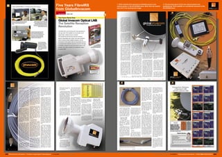 1

Five Years FibreIRS
from GlobalInvacom

1. TELE-satellite first reported on GlobalInvacom's new
optical system in the 02-03/2008 issue. Back then the system
was still in the development stage

2. The first test report of the new optical system was
published by TELE-satellite in a worldwide exclusive in the
08-09/2009 issue.

2

202 TELE-audiovision International — The World‘s Largest Digital TV Trade Magazine — 1
1-12/2013 — www.TELE-audiovision.com

www.TELE-audiovision.com — 1
1-12/2013 — TELE-audiovision International — 全球发行量最大的数字电视杂志

203

 