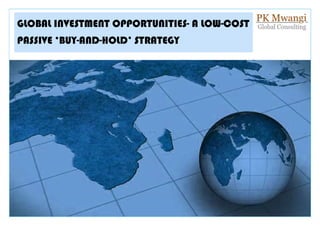 GLOBAL INVESTMENT OPPORTUNITIES- A LOW-COST
PASSIVE ‘BUY-AND-HOLD’ STRATEGY
 