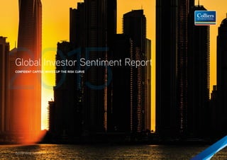 1
Colliers International2015 Global Investment Sentiment Report
Global Investor Sentiment Report
Confident capital moves up the risk curve
Accelerating success.
 