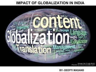 IMPACT OF GLOBALIZATION IN INDIA BY- DEEPTI MASAND 