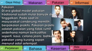 Kesenian

4.

Pakaian

8.

Bahasa

3.

Makanan

7.

2.

5.

Perjalanan

6.

1.

Gaya Hidup

Informasi

Mata
pencaharian

 