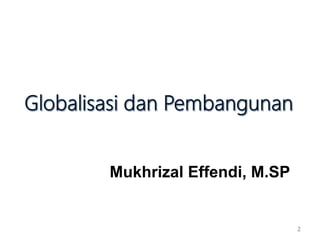 Mukhrizal Effendi, M.SP
2
 