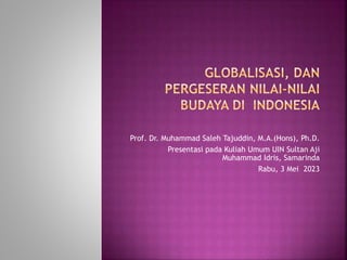 Prof. Dr. Muhammad Saleh Tajuddin, M.A.(Hons), Ph.D.
Presentasi pada Kuliah Umum UIN Sultan Aji
Muhammad Idris, Samarinda
Rabu, 3 Mei 2023
 