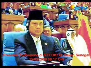 Presiden Yudhoyono di KTT OKI XI, Dakar, Senegal
15/03/2008 06:17 OKI
 